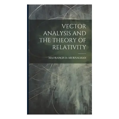 "Vector Analysis and the Theory of Relativity" - "" ("Francis D. Murnaghan Ma")