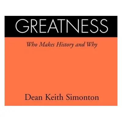 "Greatness: Who Makes History and Why" - "" ("Simonton Dean Keith")