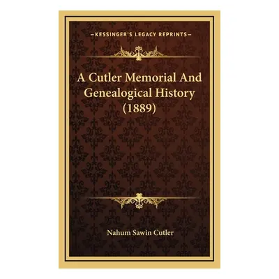 "A Cutler Memorial And Genealogical History (1889)" - "" ("Cutler Nahum Sawin")