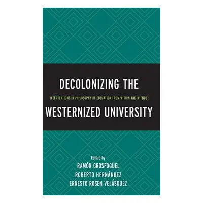 "Decolonizing the Westernized University: Interventions in Philosophy of Education from Within a