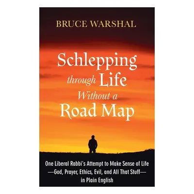 "Schlepping Through Life Without a Road Map" - "" ("Warshal Bruce")