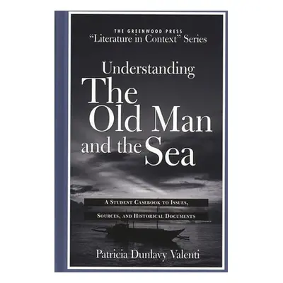 "Understanding the Old Man and the Sea: A Student Casebook to Issues, Sources, and Historical Do