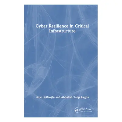 "Cyber Resilience in Critical Infrastructure" - "" ("Kfeoğlu Sinan")