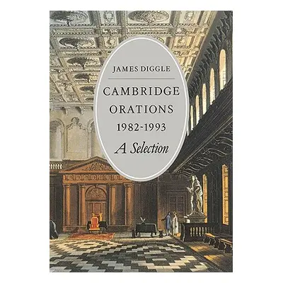 "Cambridge Orations 1982-1993: A Selection" - "" ("Diggle James")