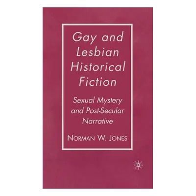 "Gay and Lesbian Historical Fiction: Sexual Mystery and Post-Secular Narrative" - "" ("Jones N."