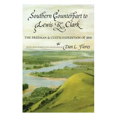 "Southern Counterpart to Lewis and Clark, Volume 67: The Freeman and Custis Expedition of 1806" 