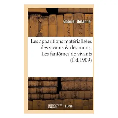 "Les Apparitions Matrialises Des Vivants & Des Morts. Les Fantmes de Vivants" - "" ("Delanne Gab