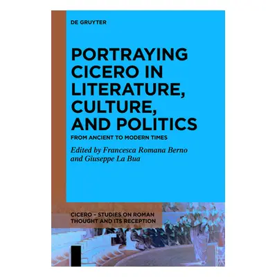 "Portraying Cicero in Literature, Culture, and Politics: From Ancient to Modern Times" - "" ("Be