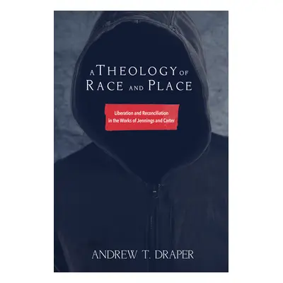 "A Theology of Race and Place" - "" ("Draper Andrew T.")