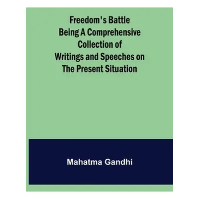 "Freedom's Battle Being a Comprehensive Collection of Writings and Speeches on the Present Situa