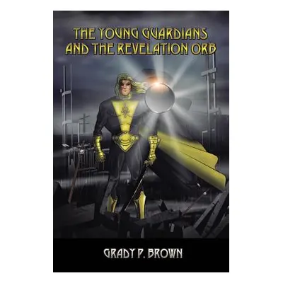 "The Young Guardians and the Revelation Orb" - "" ("Brown Grady P.")