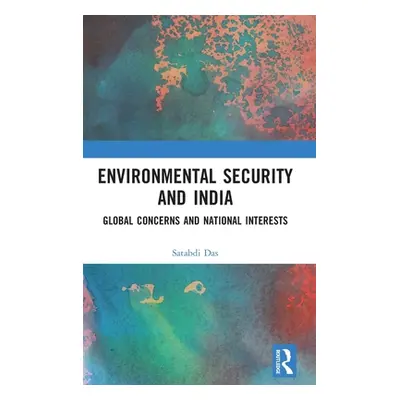 "Environmental Security and India: Global Concerns and National Interests" - "" ("Das Satabdi")