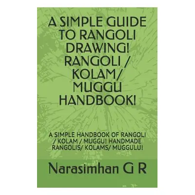 "A Simple Guide to Rangoli Drawing! Rangoli / Kolam/ Muggu Handbook!: A Simple Handbook of Rango