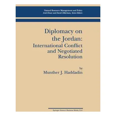 "Diplomacy on the Jordan: International Conflict and Negotiated Resolution" - "" ("Haddadin Munt