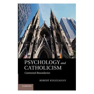 "Psychology and Catholicism: Contested Boundaries" - "" ("Kugelmann Robert")