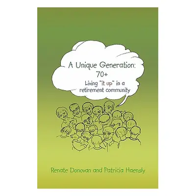 "A Unique Generation: 70+: Living it up" in a retirement community"" - "" ("Donovan Renate")