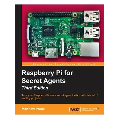 "Raspberry Pi for Secret Agents, Third Edition" - "" ("Poole Matthew")