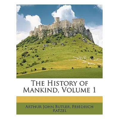 "The History of Mankind, Volume 1" - "" ("Butler Arthur John")