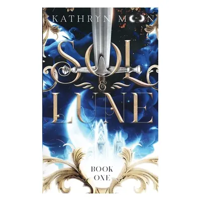 "Sol & Lune: Book One" - "" ("Moon Kathryn")