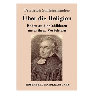 "ber die Religion: Reden an die Gebildeten unter ihren Verchtern" - "" ("Schleiermacher Friedric