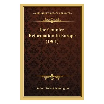 "The Counter-Reformation In Europe (1901)" - "" ("Pennington Arthur Robert")