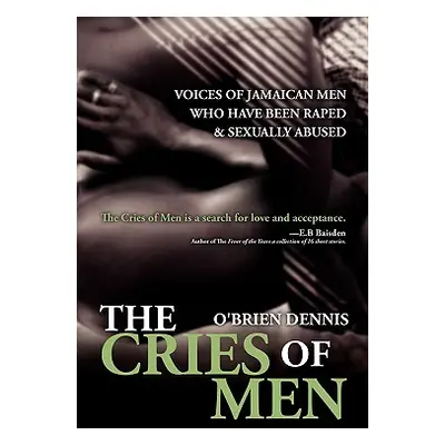 "The Cries of Men: Voices of Jamaican Men who have been Raped and Sexually Abused" - "" ("Dennis