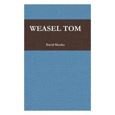 "Weasel Tom" - "" ("Moxley David")