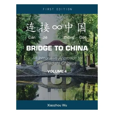 "Bridge to China: An Integrative Approach to Intermediate Chinese (Volume 4)" - "" ("Wu Xiaozhou