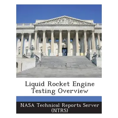 "Liquid Rocket Engine Testing Overview" - "" ("Nasa Technical Reports Server (Ntrs)")