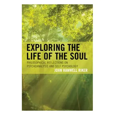 "Exploring the Life of the Soul: Philosophical Reflections on Psychoanalysis and Self Psychology