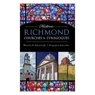 "Historic Richmond Churches & Synagogues" - "" ("Griggs Walter S.")