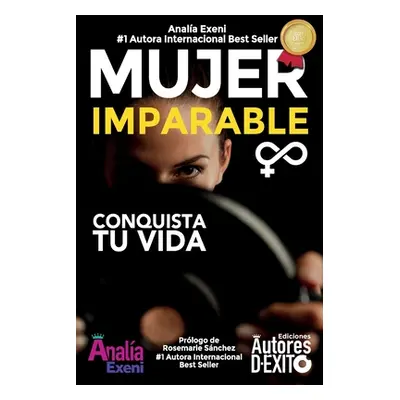 "Mujer Imparable: Conquista tu Vida" - "" ("Exeni Anala")