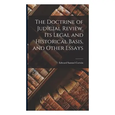 "The Doctrine of Judicial Review, its Legal and Historical Basis, and Other Essays" - "" ("Corwi