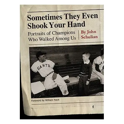 "Sometimes They Even Shook Your Hand: Portraits of Champions Who Walked Among Us" - "" ("Schulia