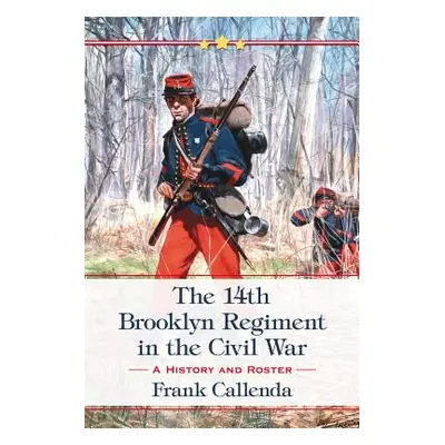 "The 14th Brooklyn Regiment in the Civil War: A History and Roster" - "" ("Callenda Frank")