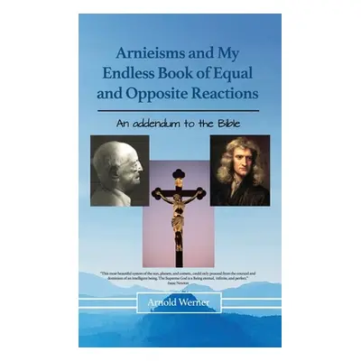 "Arnieisms and My Endless Book of Equal and Opposite Reactions" - "" ("Werner Arnold")