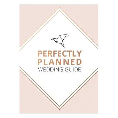 "Perfectly Planned Wedding Guide - An 18 month checklist to stress free wedding planning!" - "" 