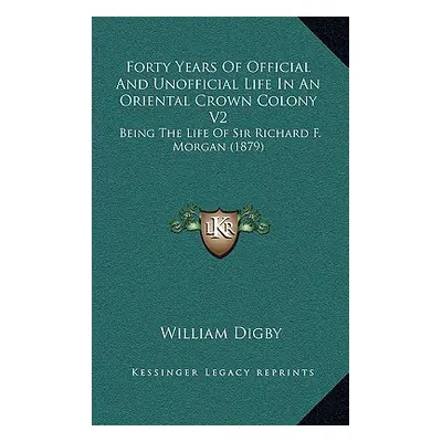 "Forty Years Of Official And Unofficial Life In An Oriental Crown Colony V2: Being The Life Of S