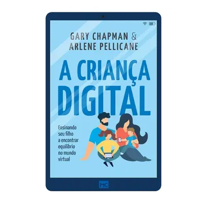 "A criana digital: Ensinando seu filho a encontrar equilbrio no mundo virtual" - "" ("Chapman Ga