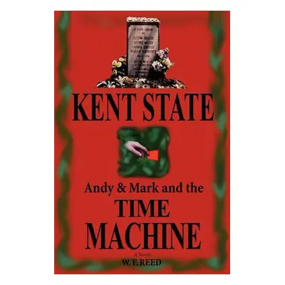 "Kent State: Andy & Mark and the Time Machine" - "" ("Reed W. F.")