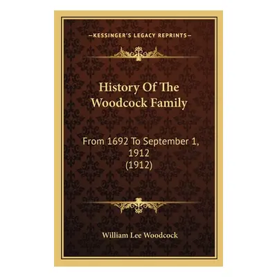 "History Of The Woodcock Family: From 1692 To September 1, 1912 (1912)" - "" ("Woodcock William 