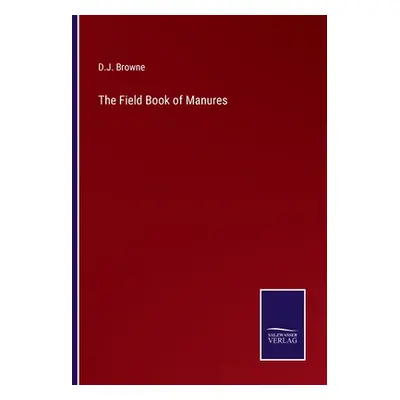 "The Field Book of Manures" - "" ("Browne D. J.")