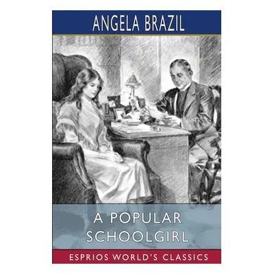 "A Popular Schoolgirl (Esprios Classics): Illustrated by Balliol Salmon" - "" ("Brazil Angela")