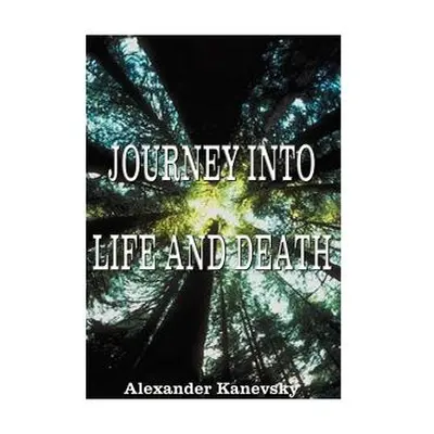 "Journey Into Life and Death" - "" ("Kanevsky Alexander")