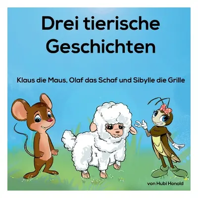 "3 tierische Geschichten: Klaus die Maus und seine Freunde" - "" ("Honold Hubi")