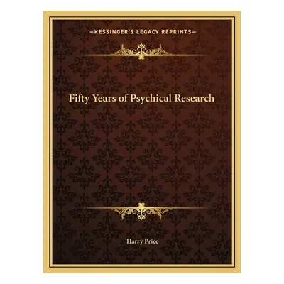 "Fifty Years of Psychical Research" - "" ("Price Harry")