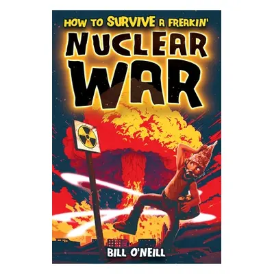 "How To Survive A Freakin' Nuclear War: How To Survive A Freakin' Nuclear War" - "" ("O'Neill Bi