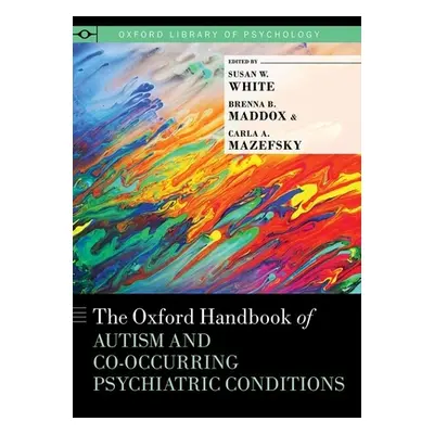 "Oxford Handbook of Autism and Co-Occurring Psychiatric Conditions" - "" ("White Susan W.")