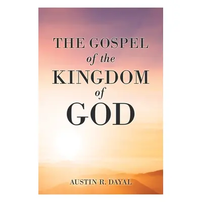 "The Gospel of the Kingdom of God" - "" ("Dayal Austin R.")