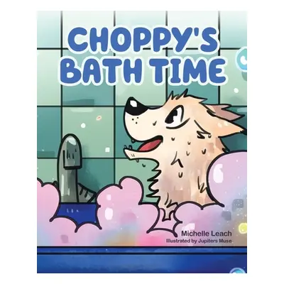 "Choppy's Bath Time: A Children's Book About Friendship, Trust and Overcoming Fears" - "" ("Leac